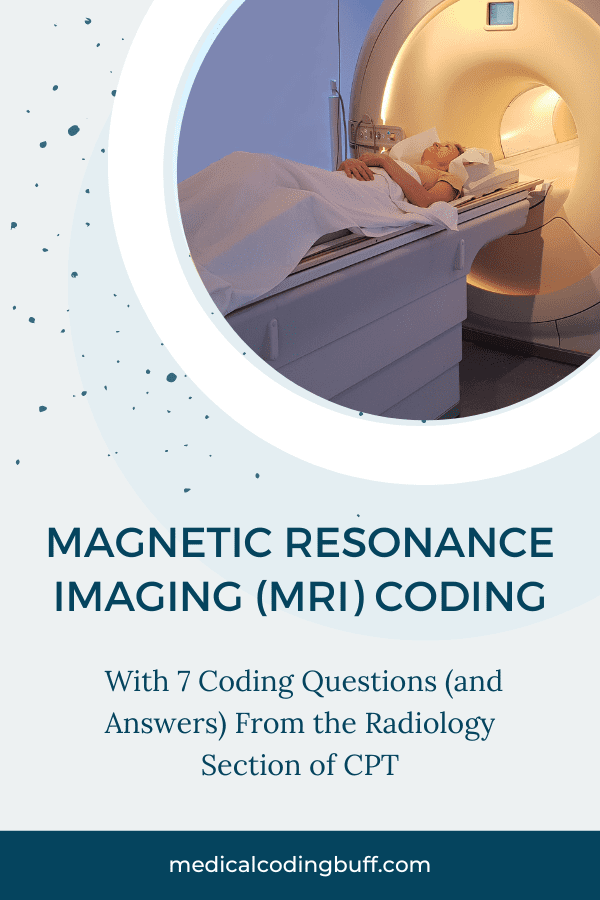 MRI coding in CPT and 7 questions to answer from the Radiology section.